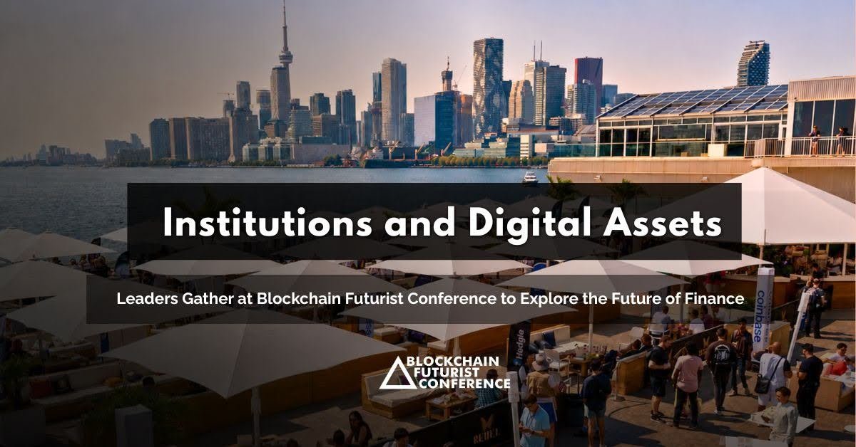 Institutions and Digital Asset Leaders Gather at Blockchain Futurist Conference to Explore the Future of Finance