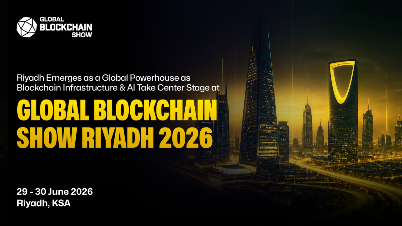 Riyadh Emerges as a Global Powerhouse as Blockchain Infrastructure & AI Take Center Stage at Global Blockchain Show 2026